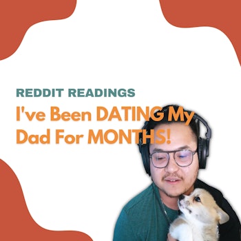 #106: I've Been DATING My Dad For MONTHS! | Reddit Readings