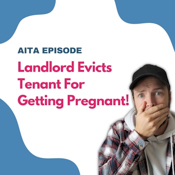 #111: Landlord Evicts Tenant For Getting Pregnant! | Am I The Asshole
