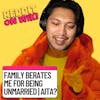 #113: Family Berates Me For Being Unmarried! | Am I The Asshole