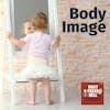 Body Image: How It Affects Us (and Our Kids)