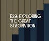 E29: Is the Great Stagnation Over?