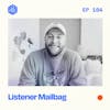 #104: Listener Mailbag