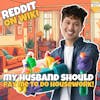 #246: My Husband Should PAY ME To Do Housework! | Am I The Asshole