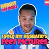 #205: I Sold My HUSBAND'S Feet Pics! | Reddit Readings