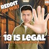#251: 18 Is LEGAL, I Don't Care What You Say! | Reddit Readings