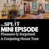 The Split | Mini Episode | Pheasant-ly Surprised: A Conjuring House Tour