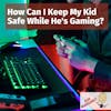 Ask Margaret: How Can I Keep My Kid Safe While He's Gaming?