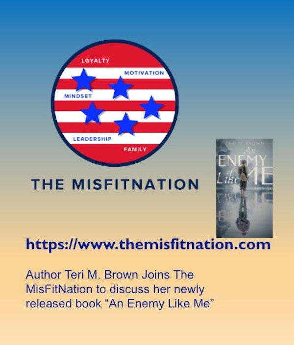 The MisFitNation Welcomes Author Teri Brown to discuss her new release “An Enemy Like Me”