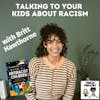 Talking to Your Kids About Racism (with guest Britt Hawthorne)