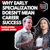Why Early Specialization doesn't Guarantee Career Success with David Epstein, Global Bestselling Author, Range