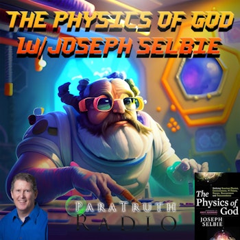 The Physics of God w/Joseph Selbie