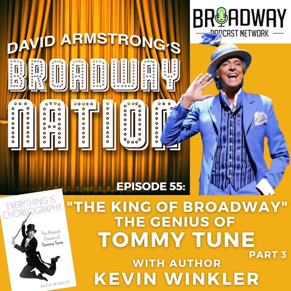 Episode 55: The King Of Broadway - The Genius Of Tommy Tune, part 3