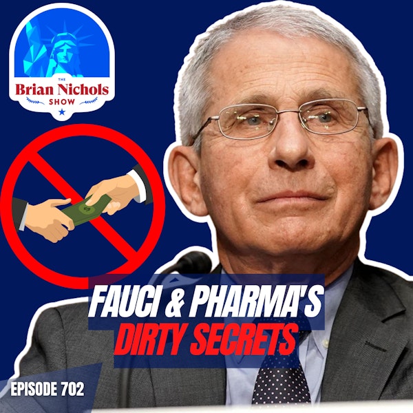 702: Dr. Anthony Fauci & The Pharmaceutical Industry's Dirty Secrets