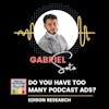 Do You Have Too Many Podcast Ads? w/ Gabriel Soto