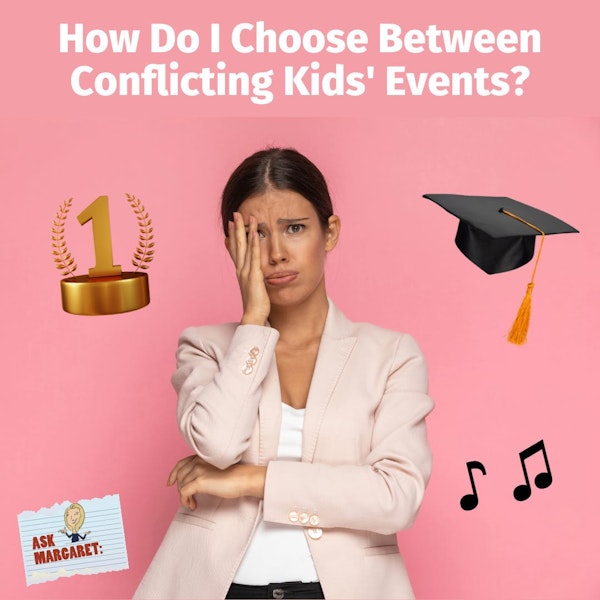 Ask Margaret: How Do I Choose Between Conflicting Kids' Events?