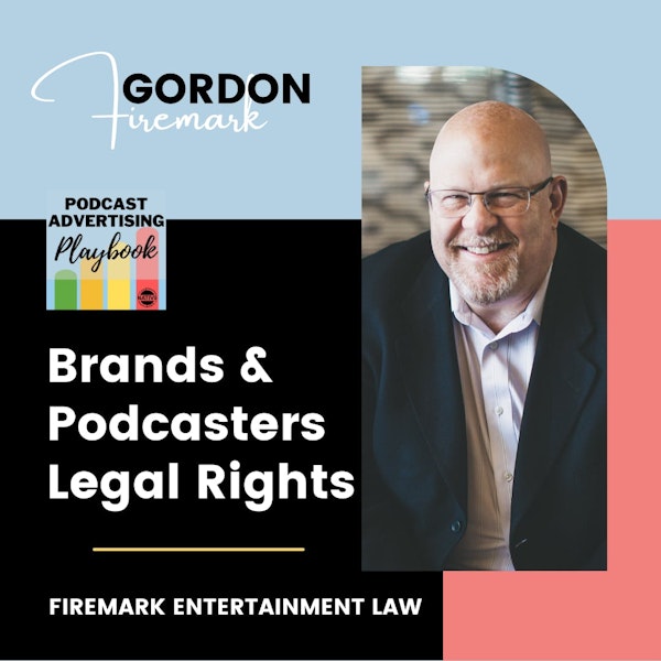 Brands and Podcasters Legal Rights with Gordon Firemark