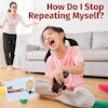 Ask Margaret: How Can I Stop Repeating Myself?