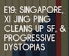 E19: Singapore, Xi Jing Ping Cleans Up SF, & Progressive Dystopias