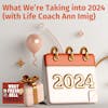 What We're Taking Into The New Year (with Life Coach Ann Imig)
