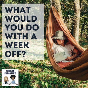 What Would You Do With a Week Off From Parenting?