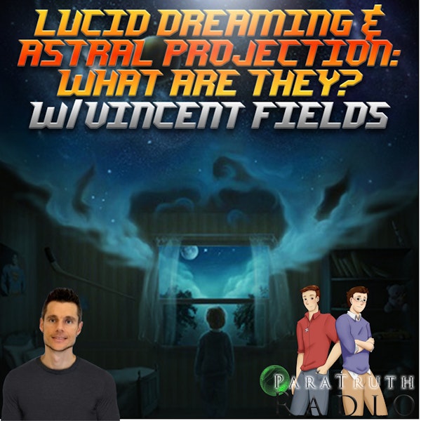 Lucid Dreaming and Astral Projection: What Are They? w/Vincent Field