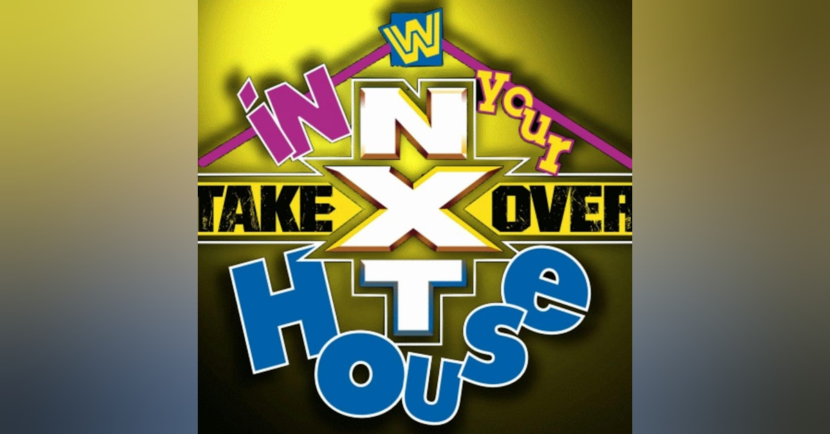 238: NXT TakeOver: In Your House Watch Party