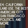 E4: California Land Use, The Best American City, San Francisco Politics, and more with Dan Romero