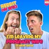 #212: I'm Leaving My Pregnant Wife ft. OKOP Show | Am I The Asshole
