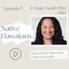 3 I Native Hawaiians —Do you know what Aloha and Ha’aha’a mean? (Maile Tauali‘i,)