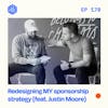 #178: Redesigning MY sponsorship strategy (feat. Justin Moore).