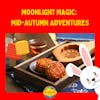 Moonlight Magic:  Mid-Autumn Adventures