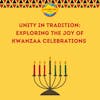 [ARCHIVE EPISODE] Unity in Tradition: Exploring the Joy of Kwanzaa Celebrations