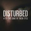 Disturbed #179 - The Look In Their Eyes