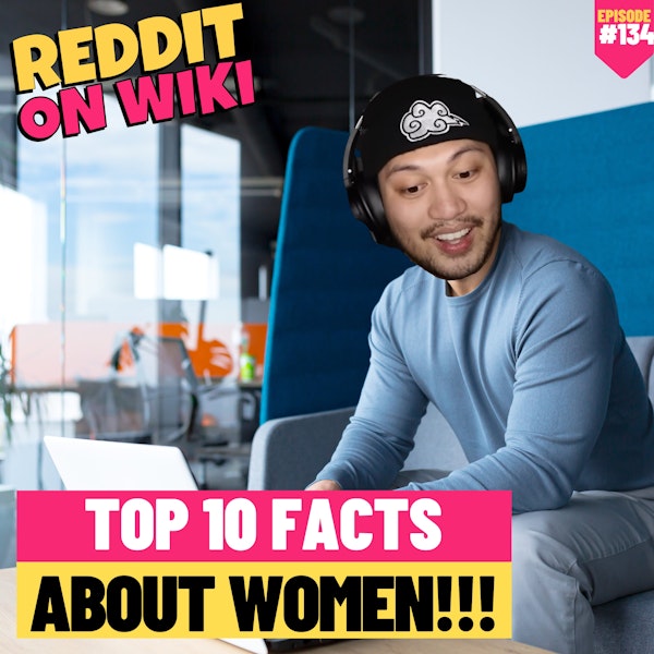 #134: TOP 10 FACTS ABOUT WOMEN!! | Reddit Readings