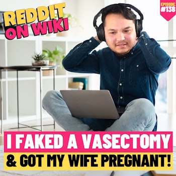 #138: I FAKED A Vasectomy And Got My Wife PREGNANT! | Reddit Stories