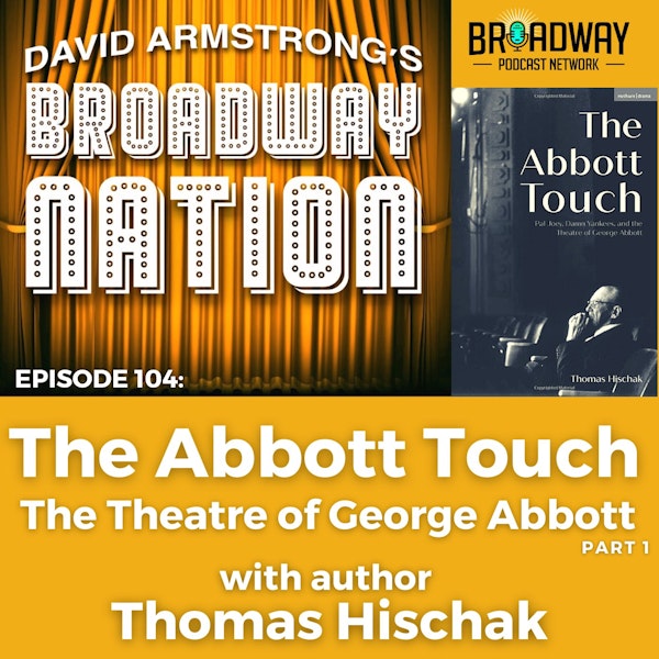 Episode 104: The Abbott Touch — The Theatre of George Abbott, part 1.