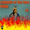 Legends of the Inca Kings Part 2