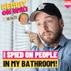 #133: I Spied On People In My BATHROOM! ft Alex | Am I The Asshole