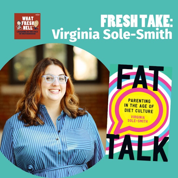 Fresh Take: Virginia Sole-Smith on Parenting in the Age of Diet Culture