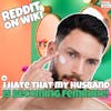 #229: I HATE That My Husband Is Becoming Feminine! | Reddit Readings