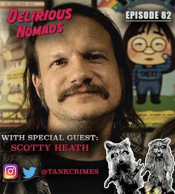 Delirious Nomads: The Origins Of Tankcrimes Founder Scotty Tankcrimes!