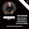 How To Heal Your Identity After Trauma And Child Abuse