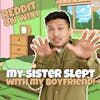 #233: My SISTER Slept With My Boyfriend! | Reddit Readings