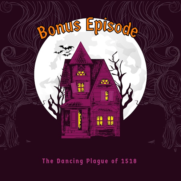 Bonus Episode: The Dancing Plague of 1518