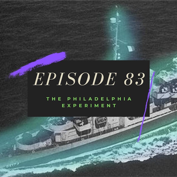 Ep. 83: The Philadelphia Experiment