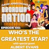 Episode 100: WHO'S THE GREATEST STAR?