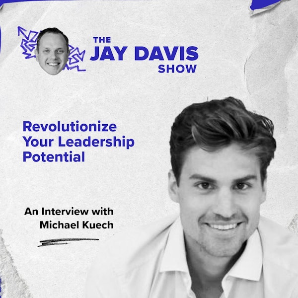 Reaching Your True Potential with Leadership & Entrepreneurship | Michael Kuech