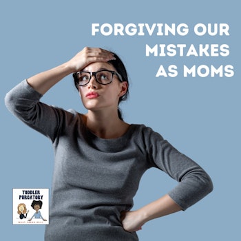 Forgiving Our Mistakes As Moms