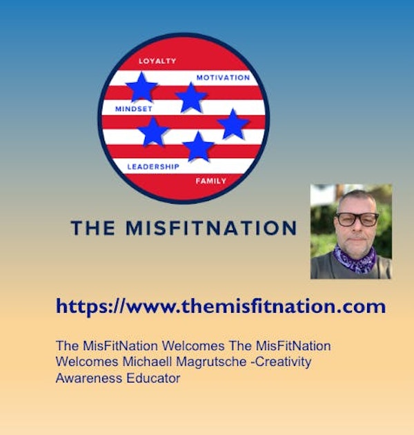 The MisFitNation Welcomes Michaell Magrutsche -Creativity Awareness Educator