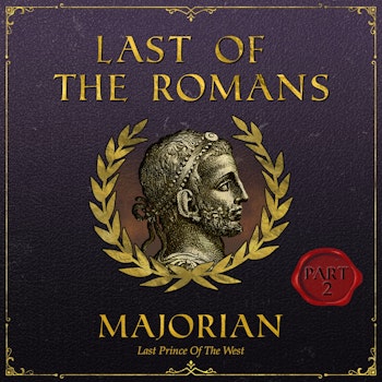 The Rise and Fall of Majorian | Part 2: Downfall of the Roman Empire
